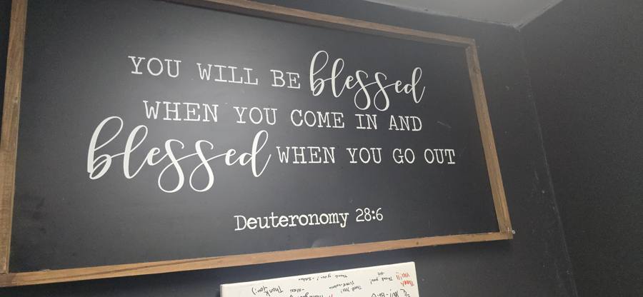 You will be blessed when you come in and blessed when you go out - Deuteronomy 28:6